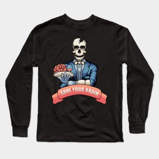 SAVE YOUR BRAIN Long Sleeve T-Shirt